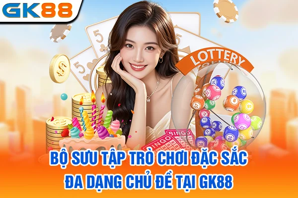 Bộ sưu tập trò chơi đặc sắc, đa dạng chủ đề tại GK88