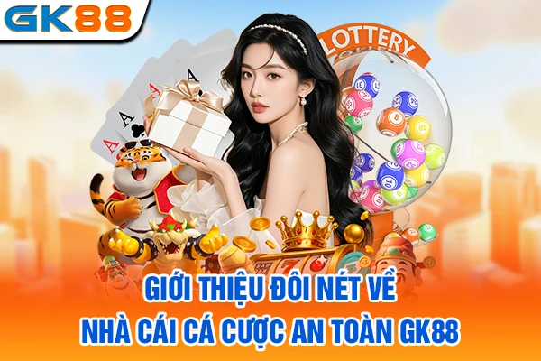 Giới thiệu đôi nét về nhà cái cá cược an toàn GK88