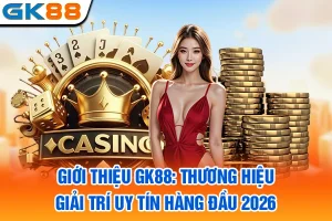 Giới Thiệu GK88: Thương Hiệu Giải Trí Uy Tín Hàng Đầu 2026
