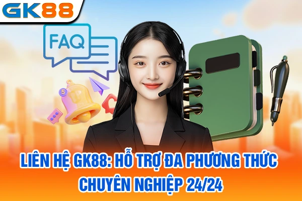 Liên hệ GK88: Hỗ Trợ Đa Phương Thức, Chuyên Nghiệp 24/24