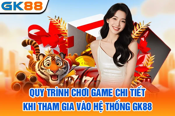 Quy trình chơi game chi tiết khi tham gia vào hệ thống nhà cái