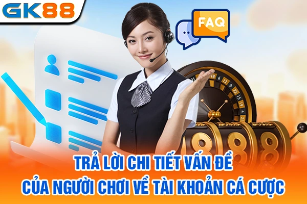 Trả lời chi tiết vấn đề của người chơi về tài khoản cá cược